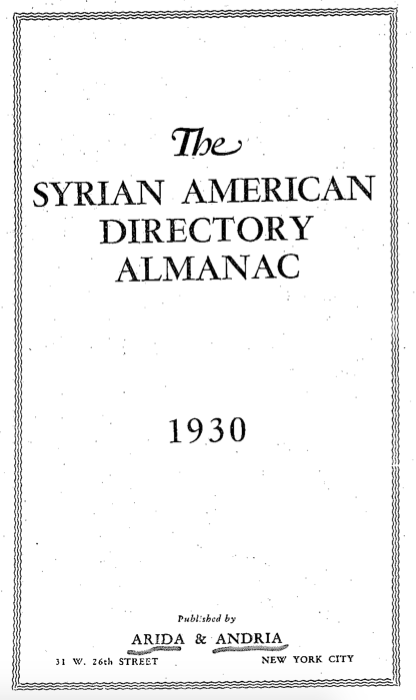 The Syrian American Directory Almanac 1930, New York: Arida & Andria, 1929, pp. 17, 43.